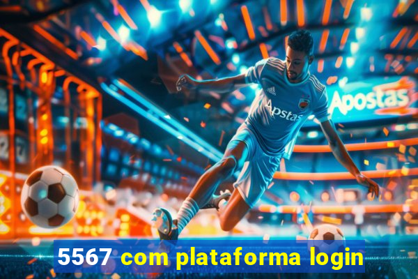 5567 com plataforma login